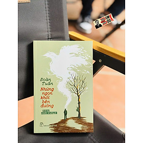 NHỮNG NGỌN KHÓI BÊN ĐƯỜNG - BÚT KÝ CHIẾN TRƯỜNG K - Đoàn Tuấn - NXB Trẻ