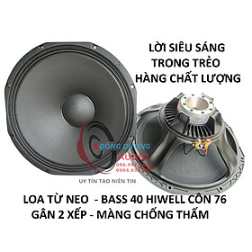 Mua LOA 40 NEO HIWELL CÔN 76 - GÂN 3 XẾP MÀNG CHỐNG THẤM - HÀNG NHẬP KHẨU - TIẾNG SIÊU SÁNG TRONG TRẺO - CỦ LOA 4 TẤC