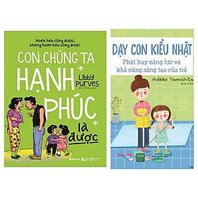 Combo 2 Cuốn: Tsknlcm – Con Chúng Ta Hạnh Phúc Là Được + Dạy Con Kiểu Nhật