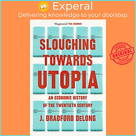 Sách - Slouching Towards Utopia - An Economic History of the Twentieth Century by Brad de Long (UK edition, paperback)