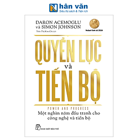 Sách - Quyền Lực Và Tiến Bộ - Power And Progress - Một Nghìn Năm Đấu Tranh Cho Công Nghệ Và Tiến Bộ - Daron Acemoglu, Simon Johnson