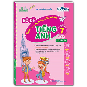 Sách GLOBAL SUCCESS - Bộ đề kiểm tra định kỳ 4 kỹ năng tiếng anh lớp 7 tập 1 (có đáp án)