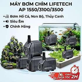 Máy Bơm Chìm Lifetech AP 1550/3100/3500 - Bơm Hồ Cá, Non Bộ, Thủy Canh Siêu Êm, Chính Hãng - AP1550:18W; 1200L/H