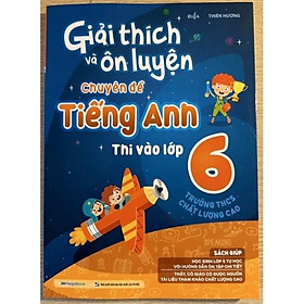 Sách - Giải thích và ôn luyện chuyên đề Tiếng Anh thi vào lớp 6 trường trung học cơ sở chất lượng cao