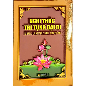 [Download Sách] Nghi Thức Trì Tụng Đại Bi (Lễ Bái 12 Lời Nguyện Của Đức Quan Thế Âm)