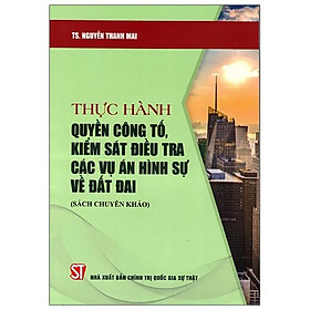 Thực Hành Quyền Công Tố, Kiểm Sát Điều Tra Các Vụ Án Hình Sự Về Đất Đai