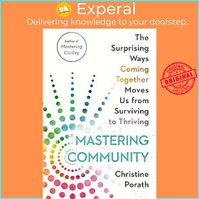 Sách - Mastering Community : The Surprising Ways Coming Together Moves Us fr by Christine Porath (US edition, paperback)
