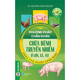 Ảnh bìa Nông Nghiệp Hữu Cơ - Phương Pháp Chẩn Đoán Chữa Bệnh Truyền Nhiễm Ở Lợn, Gà, Vịt Dành Cho Người Chăn Nuôi