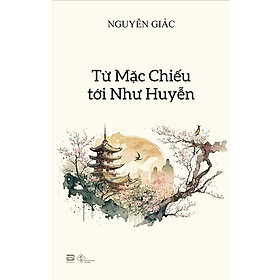 Hình ảnh Từ Mặc Chiếu tới Như Huyễn - Cư Sĩ Nguyên Giác - (bìa mềm)