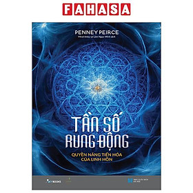 Tần Số Rung Động – Quyền Năng Tiến Hóa Của Linh Hồn