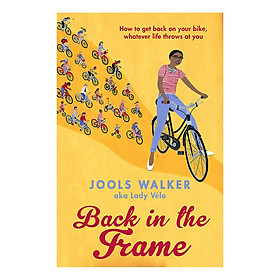 [Download Sách] Back in the Frame: How to get back on your bike, whatever life throws at you