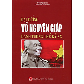 Võ Nguyên Giáp - Danh Tướng Thời Đại Hồ Chí Minh (Tái Bản)