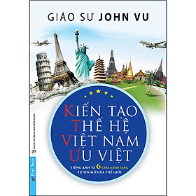 Kiến Tạo Thế Hệ Việt Nam Ưu Việt (Tái Bản)