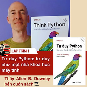 TƯ DUY PYTHON – Cách Tư Duy Như Một Nhà Khoa Học Máy Tính – Allen B. Downey – Nguyễn Tấn Huynh dịch – Times book