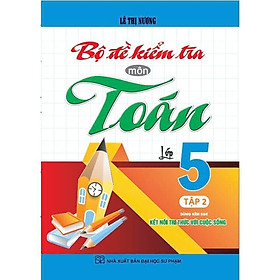 Sách - Bộ Đề Kiểm Tra Môn Toán Lớp 5 - Tập 2 - Dùng Kèm SGK Kết Nối Tri Thức Với Cuộc Sống - Hồng Ân