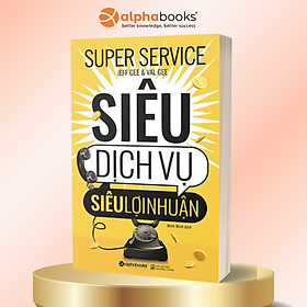 Siêu Dịch Vụ, Siêu Lợi Nhuận ( Tặng Kèm Bookmark Tuyệt Đẹp )