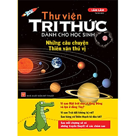 Thư Viện Tri Thức Dành Cho Học Sinh - Những Câu Chuyện Thiên Văn Thú Vị_ML