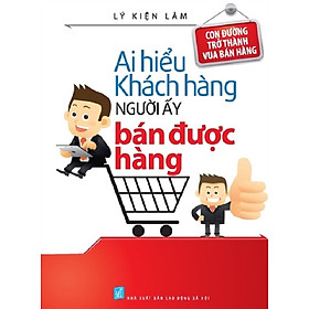 [Download Sách] Sách - Ai hiểu khách hàng người đó bán được hàng