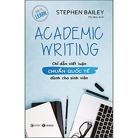 Academic Writing: Chỉ Dẫn Viết Luận Chuẩn Quốc Tế Dành Cho Sinh Viên