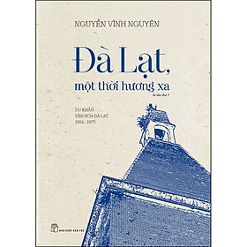 Đà Lạt, một thời hương xa - Du Khảo Văn Hóa Đà Lạt 1954 - 1975