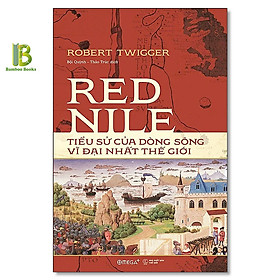 Hình ảnh Sách - Red Nile - Tiểu Sử Của Dòng Sông Vĩ Đại Nhất Thế Giới - Bìa Cứng - Robert Twigger - Omega Plus - Tặng Kèm Bookmark Bamboo Books