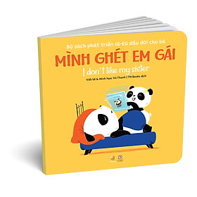 Download sách Picture Books Song Ngữ - Mình ghét em gái – I don’t like my sister - Bộ Sách Phát Triển IQ-EQ Đầu Đời Cho Bé ( 0-4 tuổi )