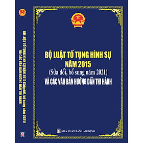 [Download Sách] Bộ luật Tố tụng hình sự năm 2015 (sửa đổi, bổ sung năm 2021) và các văn bản hướng dẫn thi hành