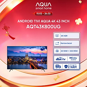 Android Tivi Aqua 43 inch AQT43K800UG - Hàng chính hãng - Bảo hành 1 đổi 1 trong 730 ngày đối với lỗi màn hình