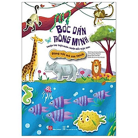 Sách Bóc Dán Thông Minh Luyện Tay Thật Khéo, Luyện Mắt Thật Tinh - Động Vật Mà Em Thích