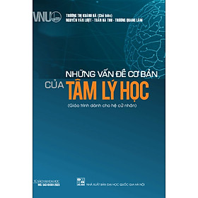 Những Vấn Đề Cơ Bản Của Tâm Lý Học Giáo trình dành cho hệ cử nhân - bìa mềm