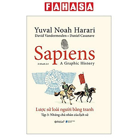 Sapiens - A Graphic History - Lược Sử Loài Người Bằng Tranh - Tập 3 - Những Chủ Nhân Của Lịch Sử - Alpha Books