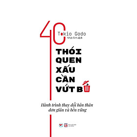 40 Thói Quen Xấu Cần Vứt Bỏ - Hành Trình Thay Đổi Bản Thân Đơn Giản Và Bền Vững