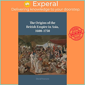 Sách - The Origins of the British Empire in Asia, 1600-1750 by David Veevers (UK edition, paperback)