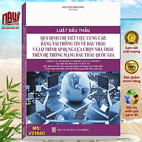 Hình ảnh sách Luật Đấu Thầu Quy Định Chi Tiết Việc Cung Cấp, Đăng Tải Thông Tin Về Đấu Thầu Và Lộ Trình Áp Dụng Lựa Chọn Nhà Thầu Trên Hệ Thống Mạng Đấu Thầu Quốc Gia