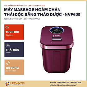 Bồn Ngâm Chân Massage Diệt Khuẩn Thông Minh Nevato NVF605 Cao Cấp .