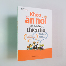 Hình ảnh Sách tư duy kỹ năng sống – Khéo Ăn Nói Sẽ Có Được Thiên Hạ (Trác Nhã)