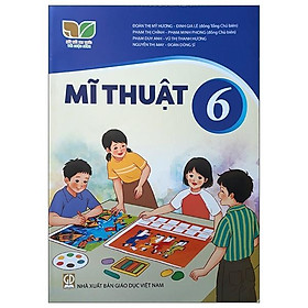 Mĩ Thuật 6 (Bộ Sách Kết Nối Tri Thức Với Cuộc Sống) (2022)