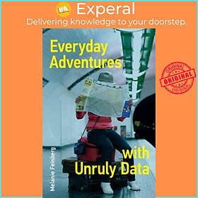 Sách - Everyday Adventures with Unruly Data by Melanie Feinberg (UK edition, paperback)