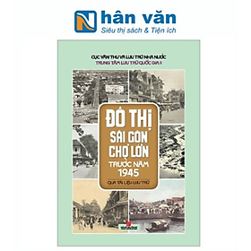 Đô Thị Sài Gòn Chợ Lớn Trước Năm 1945 Qua Tài Liệu Lưu Trữ