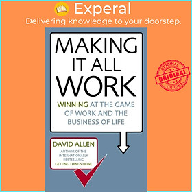 Sách - Making It All Work - Winning at the game of work and the business of life by David Allen (UK edition, paperback)