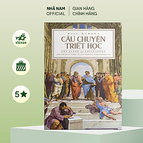 Sách - Câu chuyện triết học (The story of philosophy) (Bìa cứng) - Nhã Nam Official