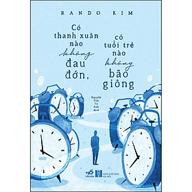 [Download Sách] Có Thanh Xuân Nào Không Đau Đớn, Có Tuổi Trẻ Nào Không Bão Giông