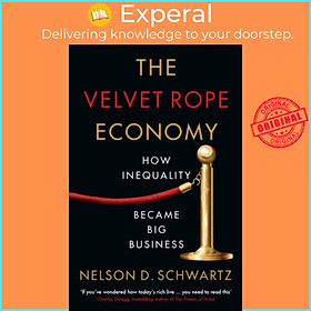 Sách - The Velvet Rope Economy - How Inequality Became Big Business by Nelson Schwartz (UK edition, paperback)