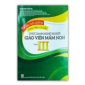 Sách – Tài liệu bồi dưỡng theo tiêu chuẩn chức danh nghề nghiệp GIÁO VIÊN MẦM NON hạng III (DN)