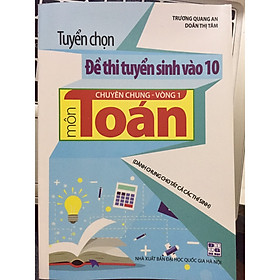 [Download Sách] Tuyển chọn đề thi tuyển sinh vào 10 chuyên chung vòng 1 môn Toán