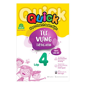 [Download Sách] Quick Quick Học Nhanh Toàn Diện Từ Vựng Tiếng Anh Theo Chủ Đề Lớp 4