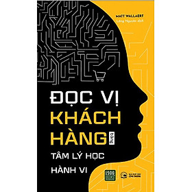 Đọc Vị Khách Hàng Bằng Tâm Lý Học Hành Vi - Matt Wallaert