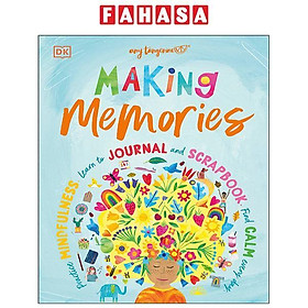 Making Memories: Practice Mindfulness, Learn To Journal And Scrapbook, Find Calm Every Day
