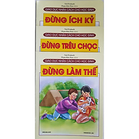 [Download Sách] Combo Sách Giáo Dục Nhân Cách Cho Học Sinh (3 cuốn): Đừng Ích Kỷ + Đừng Trêu Chọc + Đừng Làm Thế