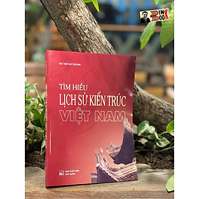 Hình ảnh TÌM HIỂU LỊCH SỬ KIẾN TRÚC VIỆT NAM - Ngô Huy Quỳnh -NXB Xây Dựng 